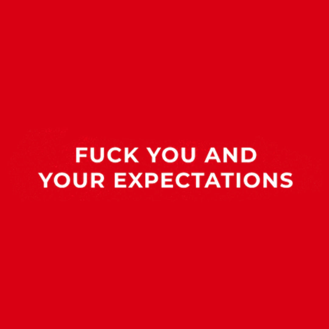 F*ck You And Your Expectations Unisex T-Shirt