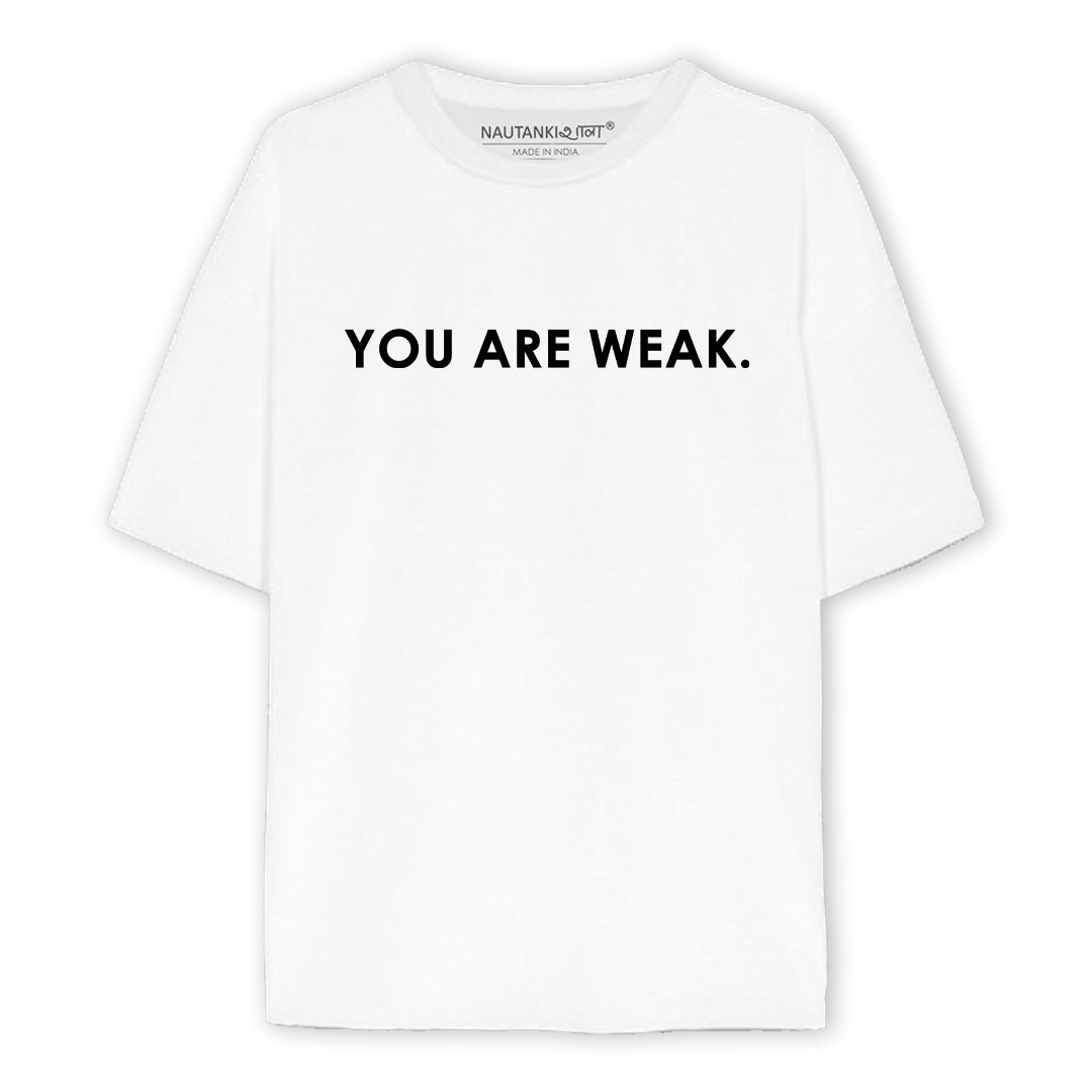 You Are Weak Unisex Oversized T-Shirt