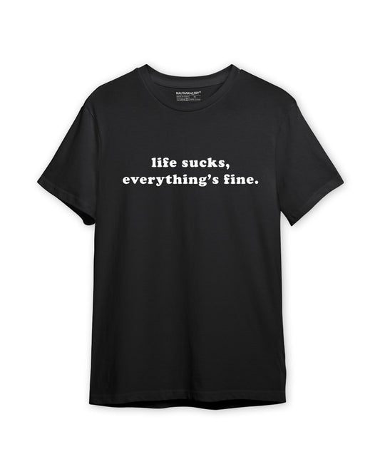 Life Sucks, Everything Is Fine Unisex T-Shirt