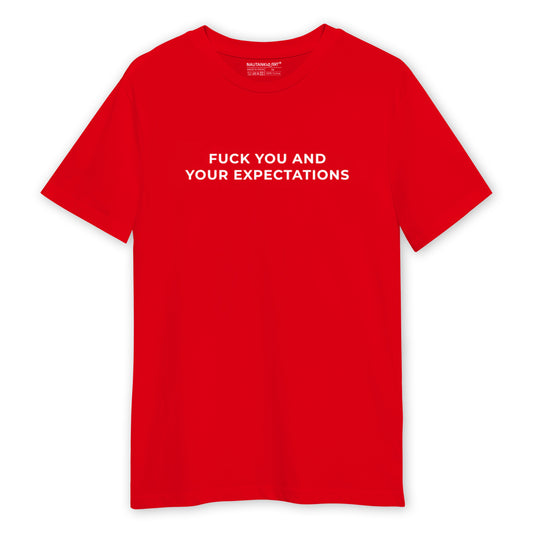 Fuck You And Your Expectations Unisex T-Shirt